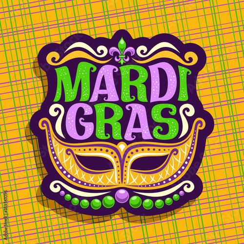 Vector logo for Mardi Gras Carnival, poster with golden venetian mask, symbol fleur de lis, original font for festive text mardi gras on yellow abstract background, sign for carnival in New Orleans.