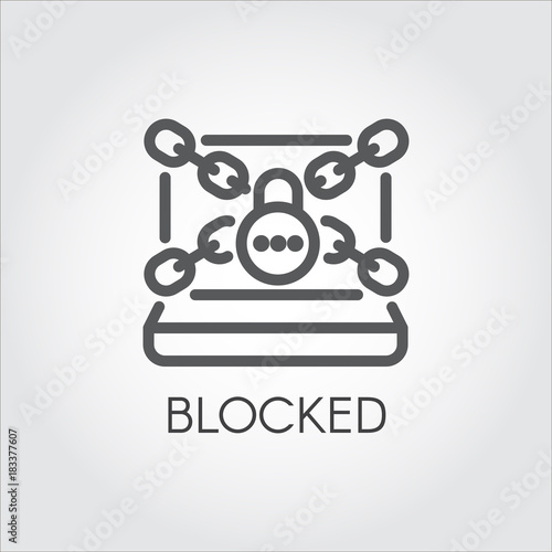 Blocked computer as a result of unauthorized access. Linear icon of laptop with closed system. Hacking software, cyberattack, trojan infection, antivirus protection concept. Vector contour label