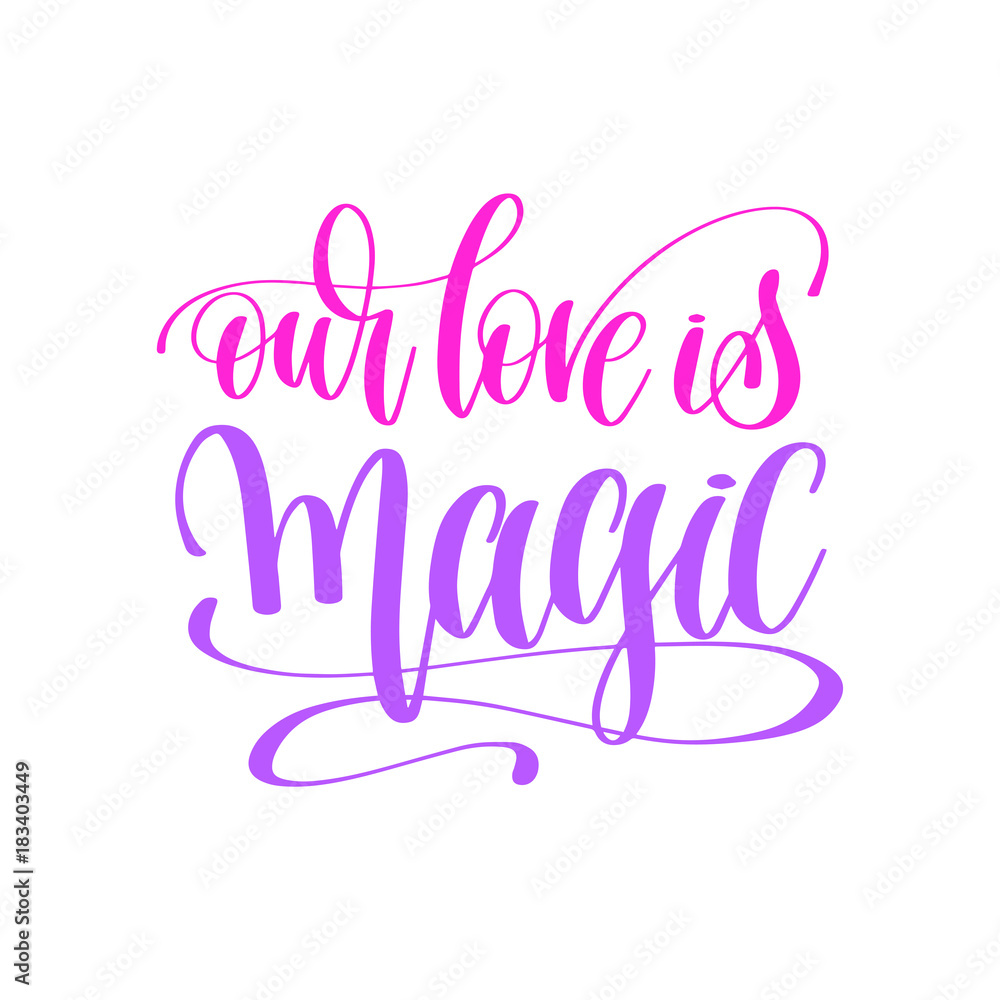 our love is magic - hand lettering love quote to valentines day