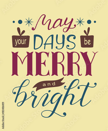 Christmas hand drawn lettering of May your days be merry and bright in blue  brown and red with snowflakes  presents and ribbon as a decoration on light brown background for poster  postcard  sticker