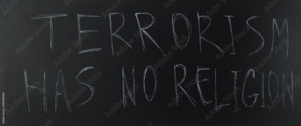 Text of terrorism has no religion on blackboard Text of terrorism has no religion on blackboard
