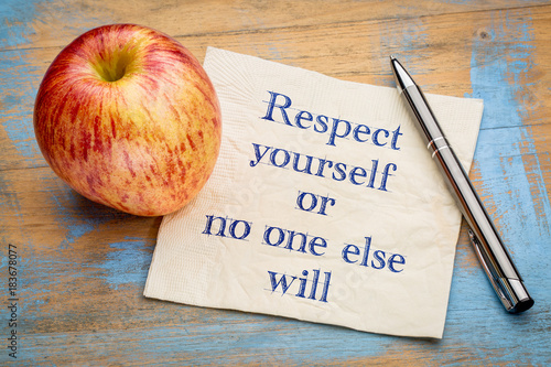 Respect yourself or no one else will