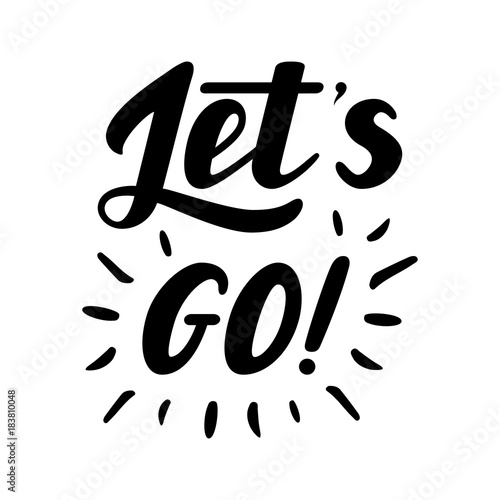 Let's go vector lettering quote. Hand drawn illustration phrase