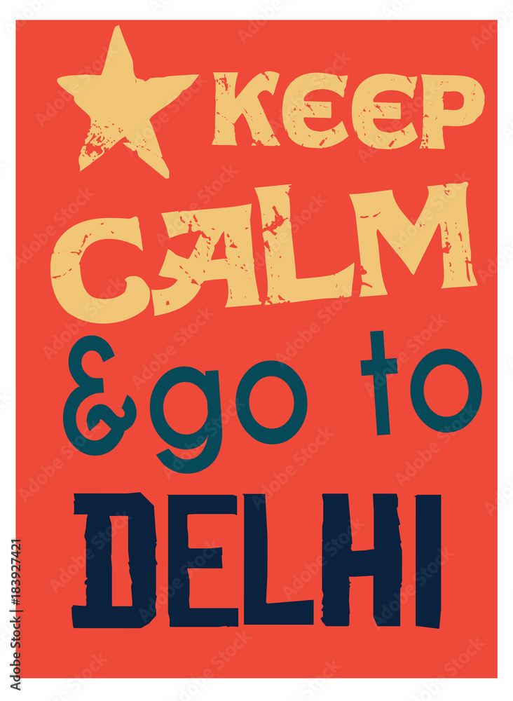 Keep calm and go to Delhi poster. Message for tourism business.