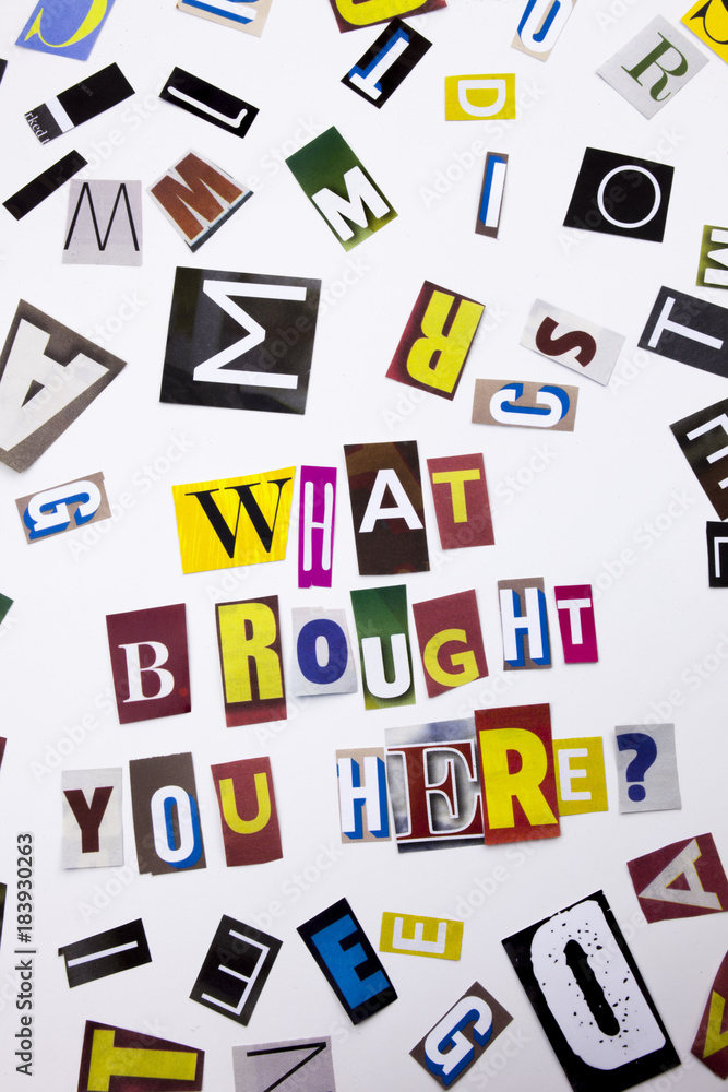 A word writing text showing concept of What Brought You Here question made of different magazine newspaper letter for Business case on the white background with copy space A word writing text showing concept of What Brought You Here question made of different magazine newspaper letter for Business case on the white background with copy space