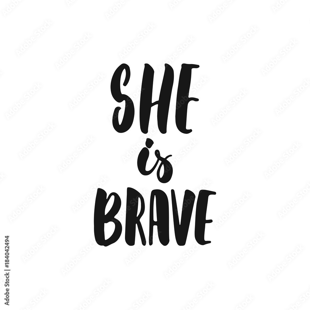 She is brave - hand drawn lettering phrase about feminism isolated on the white background. Fun brush ink inscription for photo overlays, greeting card or print, poster design. She is brave - hand drawn lettering phrase about feminism isolated on the white background. Fun brush ink inscription for photo overlays, greeting card or print, poster design.