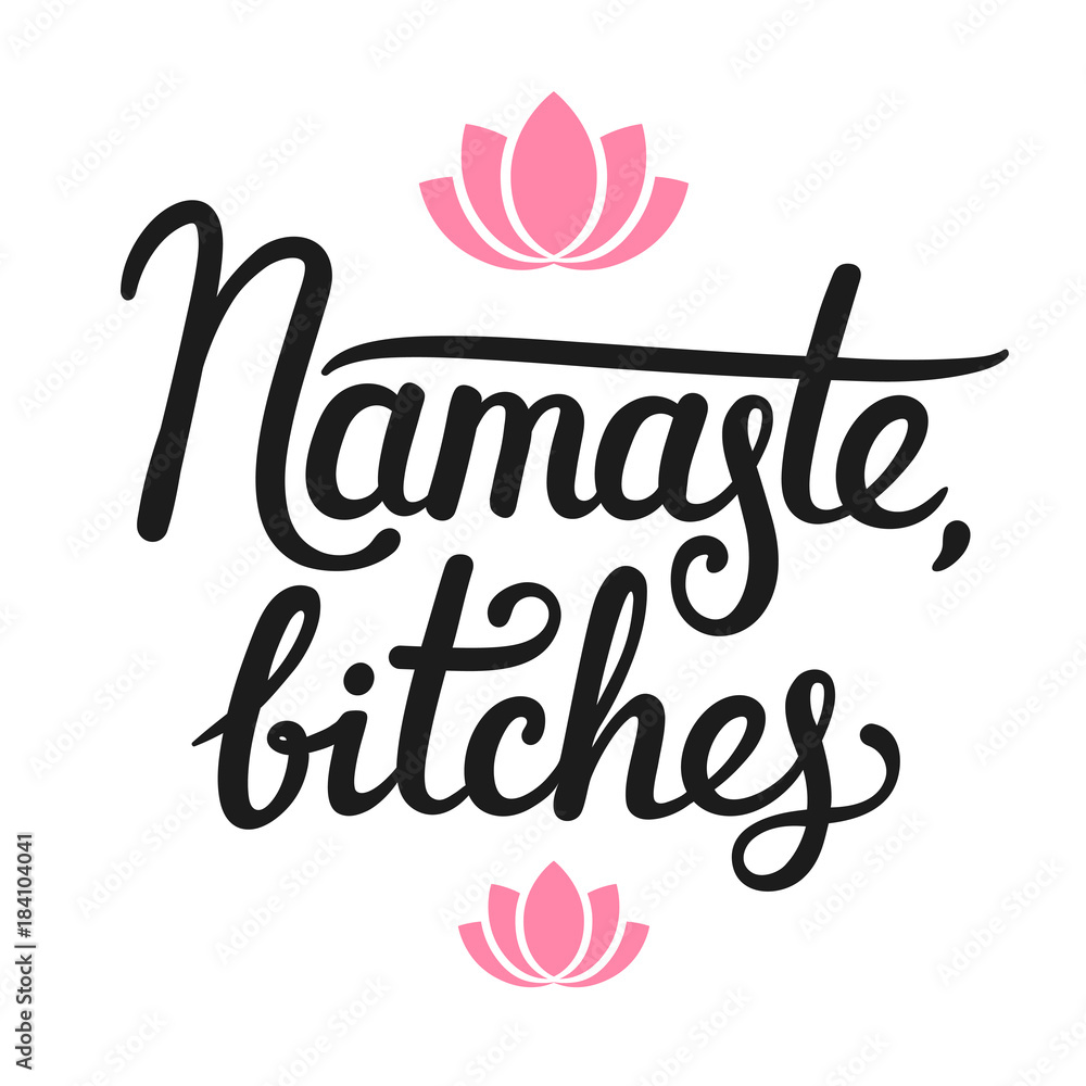 Namaste Bitches calligraphy Namaste Bitches calligraphy