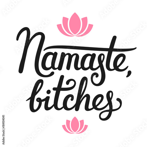 Namaste Bitches calligraphy