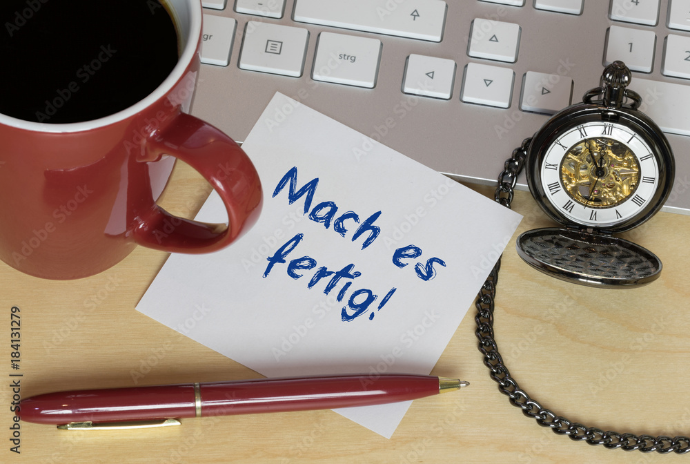 Mach es fertig! Mach es fertig!