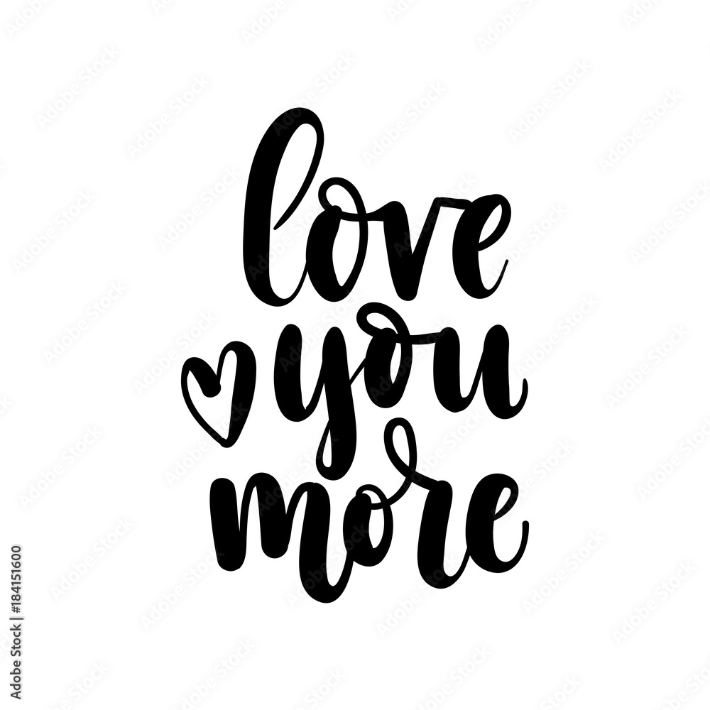 .Love you more lettering card. Hand drawn inspirational quote for Valentine's day. Motivational print for invitation cards, brochures, poster, t-shirts, mugs. .Love you more lettering card. Hand drawn inspirational quote for Valentine's day. Motivational print for invitation cards, brochures, poster, t-shirts, mugs.