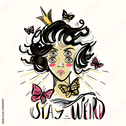 Hand drawn portrait of the extraordinary girl with four eyes in crown surrounding with butterflies. Stay weird lettering inspirational quote, tattoo, print or poster