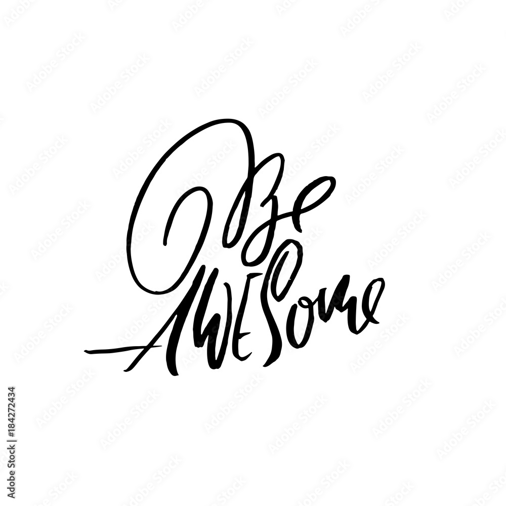Hand drawn vector lettering. Motivation modern dry brush calligraphy. Handwritten quote. Printable phrase. Be awesome. Hand drawn vector lettering. Motivation modern dry brush calligraphy. Handwritten quote. Printable phrase. Be awesome.
