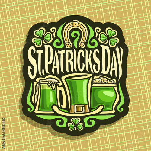 Vector logo for Saint Patricks Day, vintage poster with shamrock leaves, label with title st. patrick's day, lucky symbol golden horseshoe, green leprechaun hat, mug with patrick beer, pot with coins.