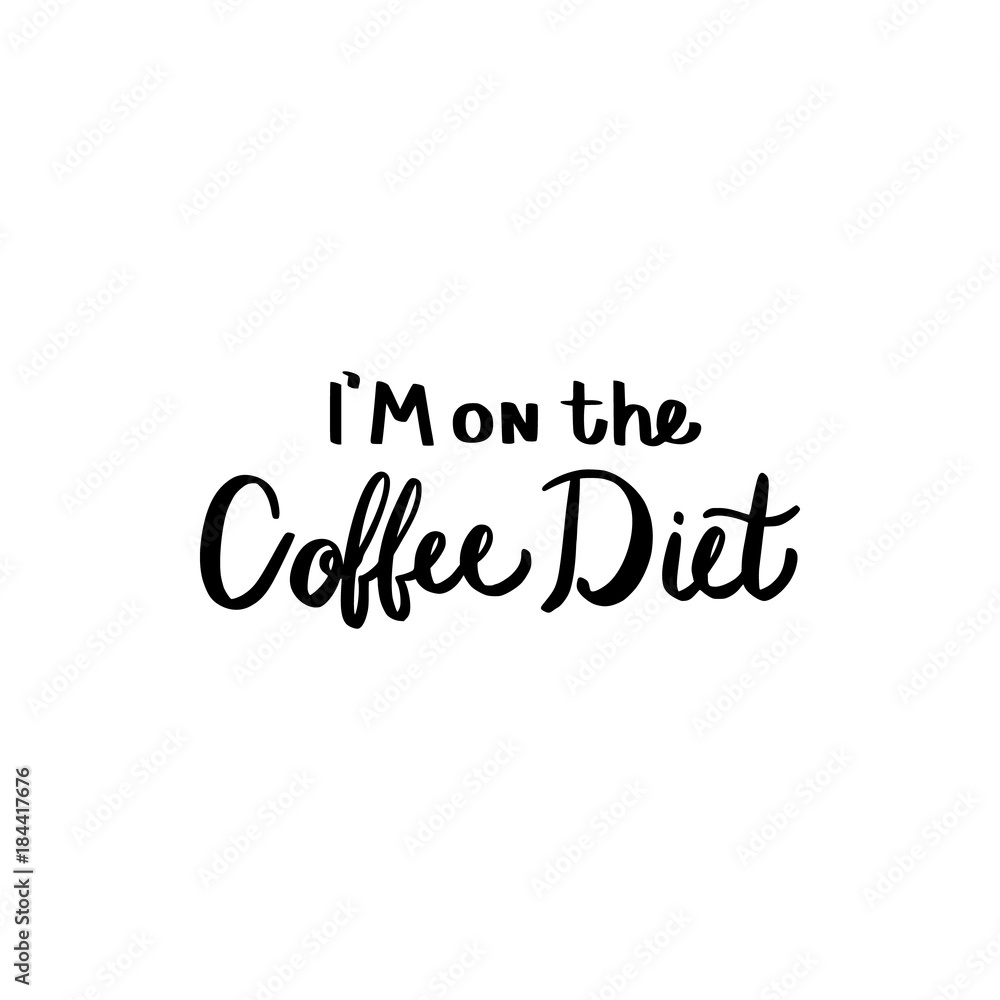 I am on the coffee diet brush hand drawn inscription I am on the coffee diet brush hand drawn inscription