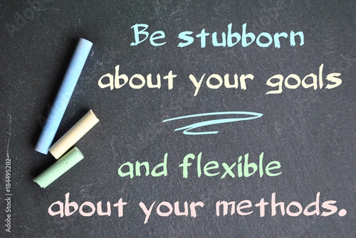 Be stubborn about your goals