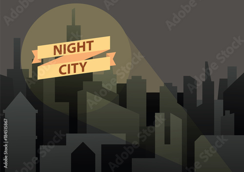 Vector image of a background of night city. Night city in black tones with a light beam and a banner. Flat style. Silhouettes of buildings on a dark night background. Vector illustration of background