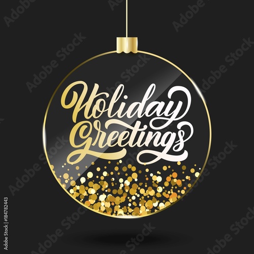 Holiday greetings hand lettering in glass ball with golden glitter metallic effect, black card holidays design. Vector illustration.