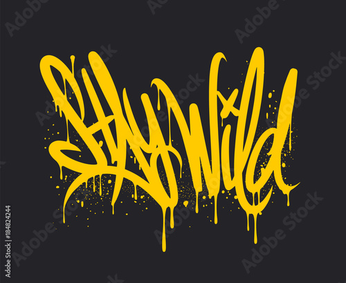 Stay Wild graffiti lettering. Vector Hand written style.