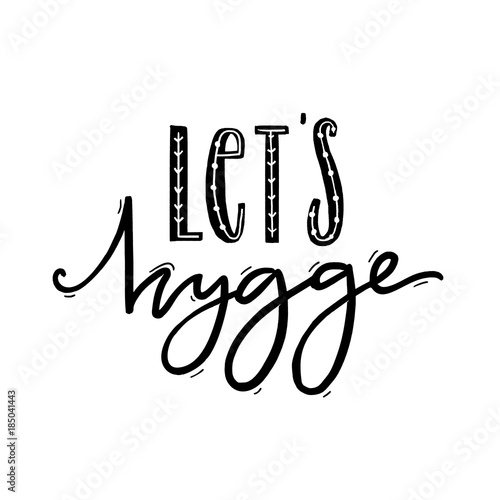 Let's hygge. Inspirational quote for social media and cards. Danish word hygge means cozyness, relax and comfort. Black lettering isolated on white background.