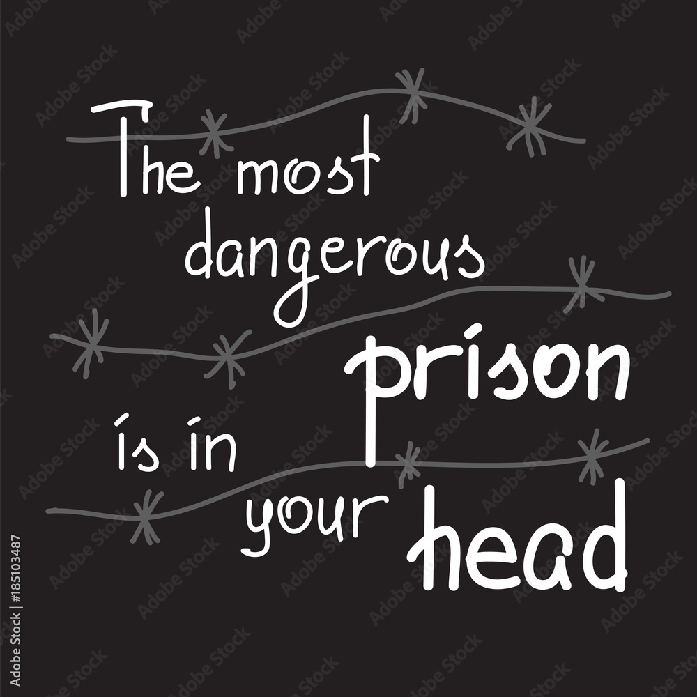 Fototapeta premium The most dangerous prison is in your head motivational quote lettering. Calligraphy graphic design typography element for print. Print for poster, t-shirt, bags, postcard, sticker. Cute simple vector