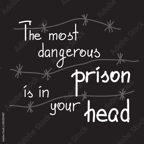 The most dangerous prison is in your head motivational quote lettering. Calligraphy  graphic design typography element for print. Print for poster, t-shirt, bags, postcard, sticker. Cute simple vector