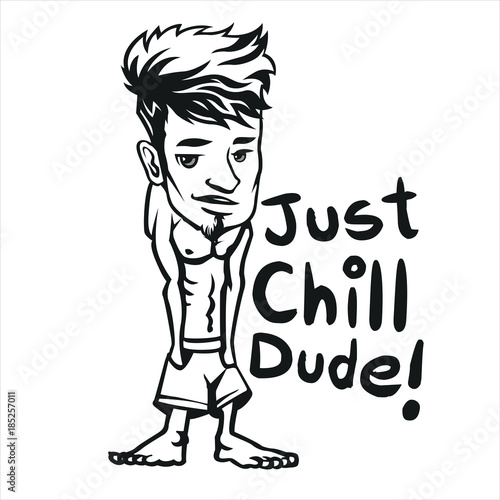 just chill bro