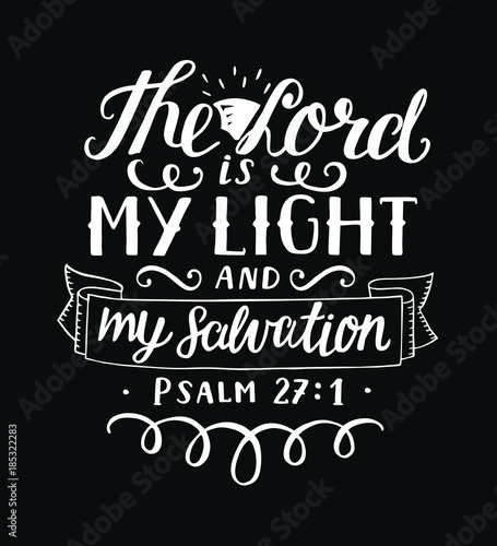 Hand lettering The Lord is my light and my salvation on black background