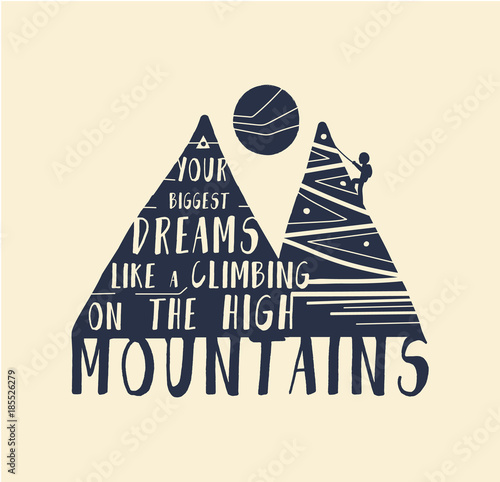 Illustration. Mountain and climbing human, moon, text, cartoon style. Your biggest dreams like a climbing on the high mountains. Motivation quote. Inspiration poster. Lettering. 