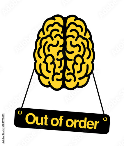 Brain is out of order. Problem, trouble and difficulty to use intelligence and rational thinking. Irrationality, insanity, dementia leads to stupidity, silliness and  demented mental health.
