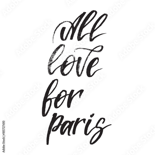 Inspirational quote All love for Paris. Hand lettering design element. Ink brush calligraphy.