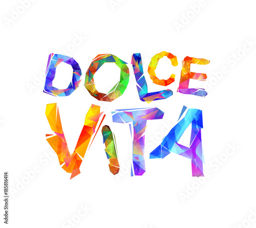 Dolce Vita. Italian phras: Sweet Life.
