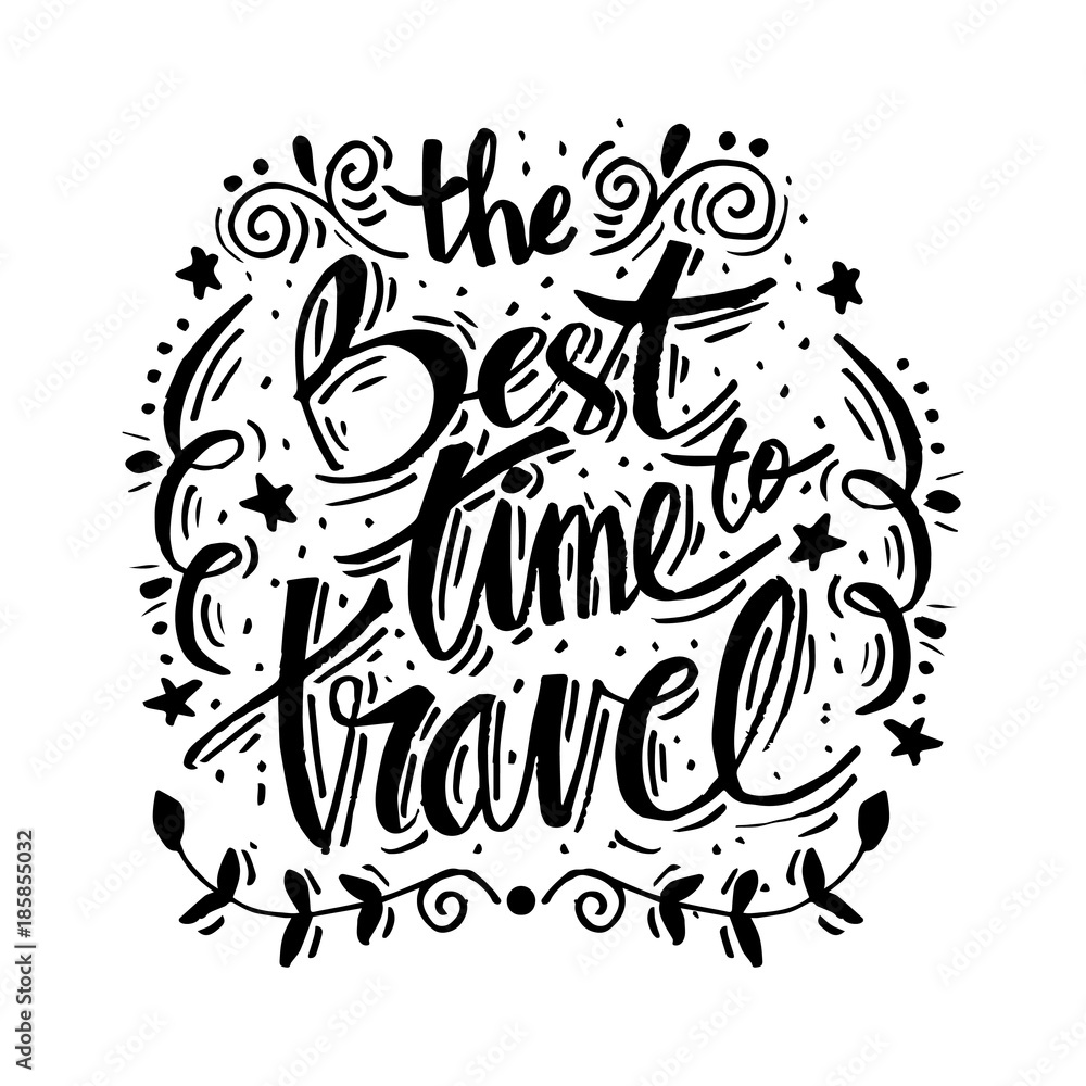 Best Times to Travel. Motivational quote. Best Times to Travel. Motivational quote.