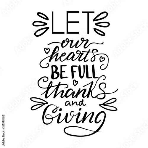 Lettering Let our hearts be full of Thanks and Giving. Vector illustration.