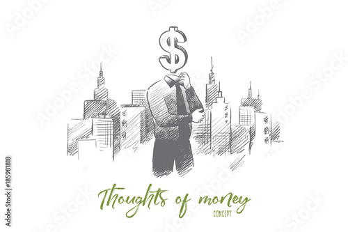 Thoughts of money concept. Hand drawn person with symbol of dollar instead of head. Man in suit thinking about money isolated vector illustration.
