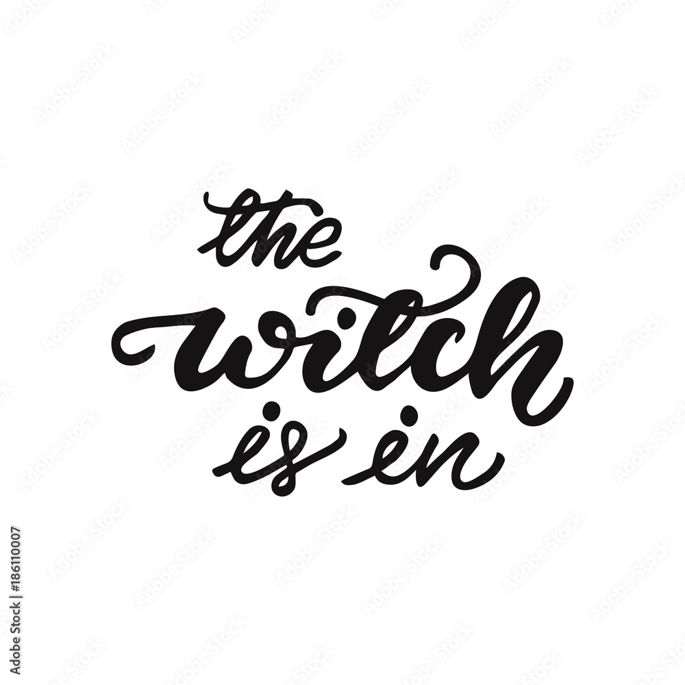 Lettering The witch is in. Vector illustration.
