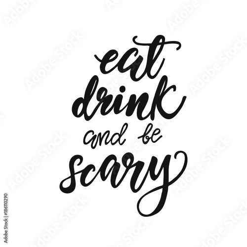 Lettering Eat, drink and be scary. Vector illustration.