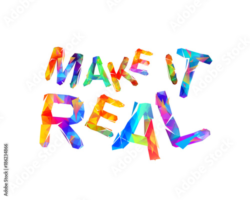MAKE IT REAL. Triangular letters