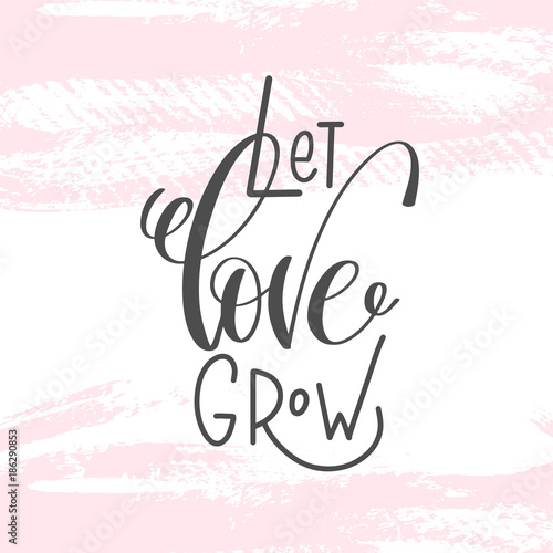 Tapet let love grow - hand lettering inscription text to valentines da