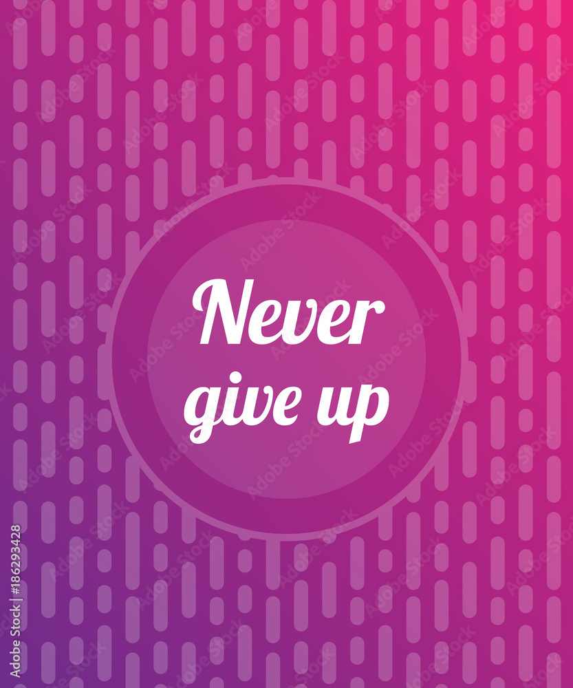 Never give up vector Never give up vector