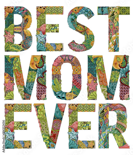 Words best mom ever. Vector decorative zentangle object