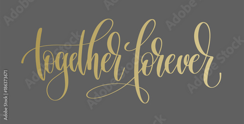 together forever - golden hand lettering inscription text to val