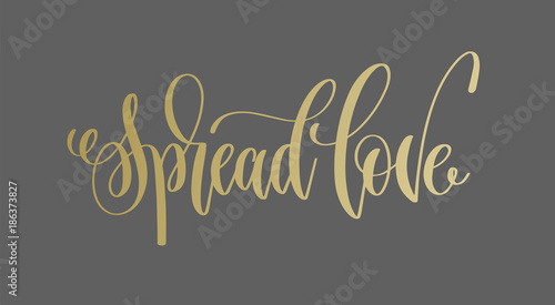 spread love - golden hand lettering inscription text to valentin