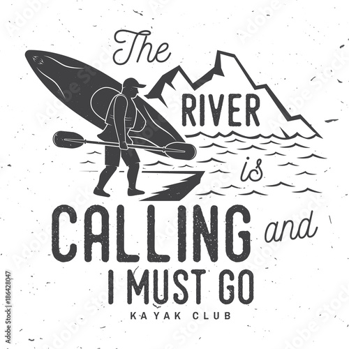The River is calling and i must go. Kayak club badge.