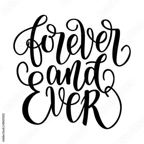 Valokuvatapetti Forever and ever black and white hand written lettering phrase about love to valentines day design poster, greeting card, photo album, banner, calligraphy text vector illustration isolated on white