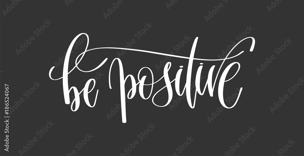 be positive - hand lettering inscription motivation and inspirat