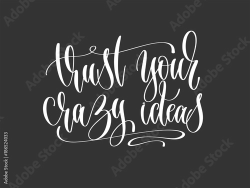 trust your crazy ideas - hand lettering inscription