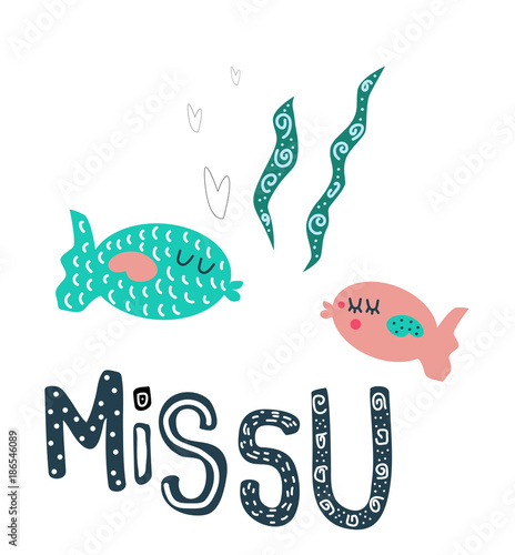 Hand drawn fishes with lettering  Miss U 