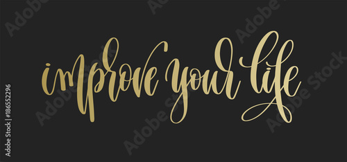 improve your life - golden hand lettering inscription text