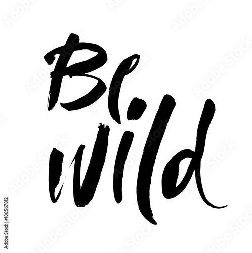 Be wild card. Hand drawn lettering background.Modern brush ink calligraphy. Isolated on white background. Vector.