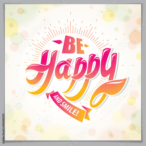 Be Happy greeting card vector design. Includes beautiful lettering composition placed over blurred circles abstract background. Square shape format with CMYK colors acceptable for print.